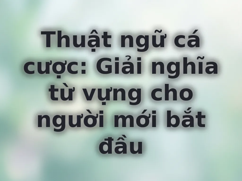 Từ điển thuật ngữ cá cược