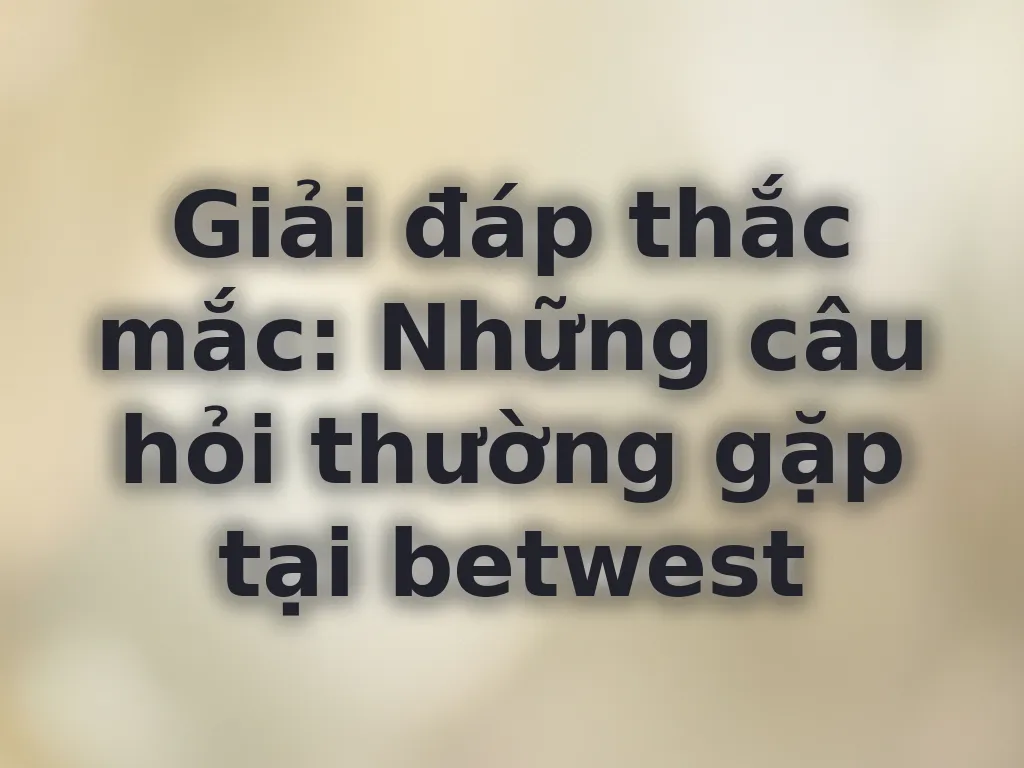 Giải đáp thắc mắc người chơi